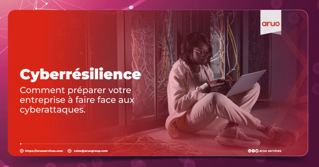 Cyberrésilience : Comment préparer votre entreprise à faire face aux cyberattaques